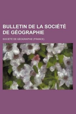 Cover of Bulletin de La Societe de Geographie