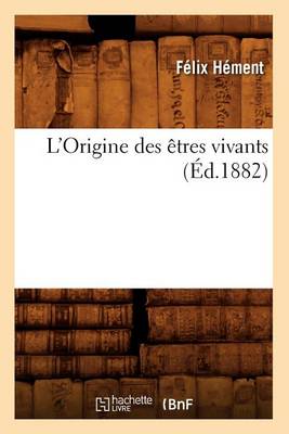 Book cover for L'Origine Des Êtres Vivants, (Éd.1882)