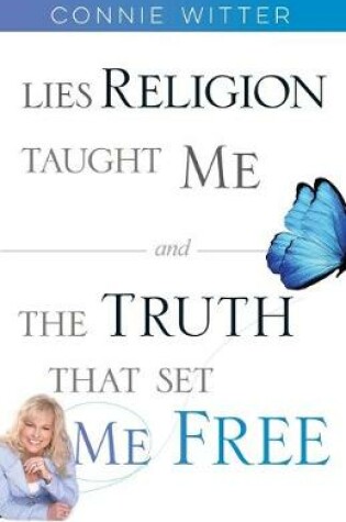 Cover of Lies Religion Taught Me and the Truth That Set Me Free