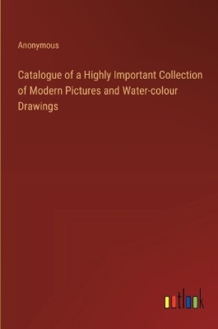 Cover of Catalogue of a Highly Important Collection of Modern Pictures and Water-colour Drawings