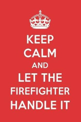 Cover of Keep Calm and Let the Firefighter Handle It