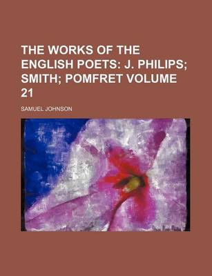 Book cover for The Works of the English Poets Volume 21; J. Philips Smith Pomfret