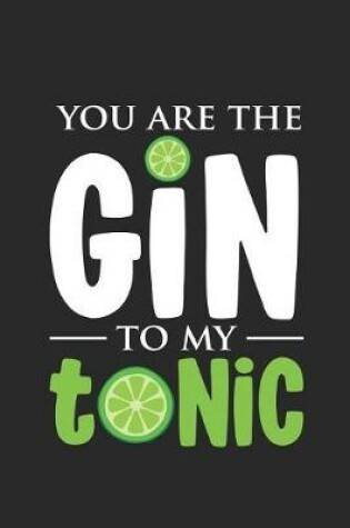 Cover of You Are The Gin To My Tonic