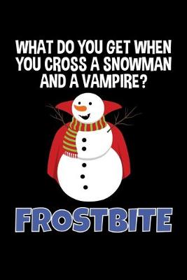 Book cover for What Do You Get when you Cross and Snowman and a Vampire? Frostbite