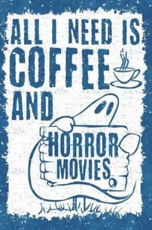 Cover of All I Need Is Coffee and Horror Movies