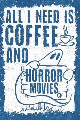 Book cover for All I Need Is Coffee and Horror Movies