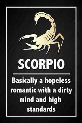 Book cover for Scorpio - Basically a hopeless romantic with a dirty mind and high standards