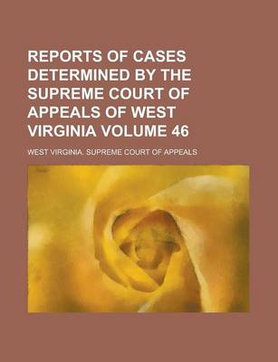 Book cover for Reports of Cases Determined by the Supreme Court of Appeals of West Virginia Volume 46