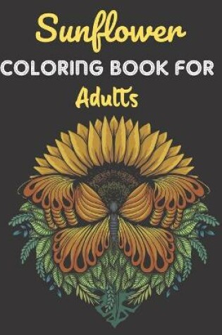 Cover of Sunflower Coloring Book For Adults