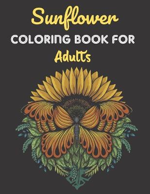 Book cover for Sunflower Coloring Book For Adults