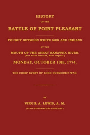 Cover of History of the Battle of Point Pleasant Fought Between White Men and Indians at the Mouth of the Great Kanawha River (Now Point Pleasant, West ... 1774