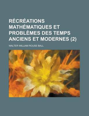 Book cover for Recreations Mathematiques Et Problemes Des Temps Anciens Et Modernes (2 )