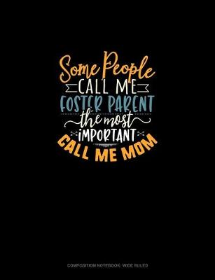 Book cover for Some People Call Me Foster Parent The Most Important Call Me Mom