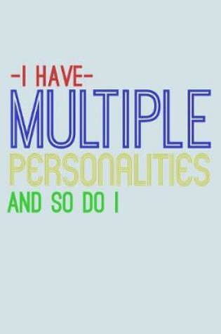 Cover of I Have Multiple Personalities And So Do I