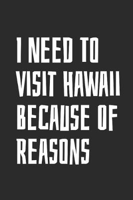 Book cover for I Need To Visit Hawaii Because Of Reasons