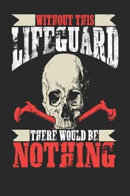 Book cover for Without This Lifeguard There Would Be Nothing