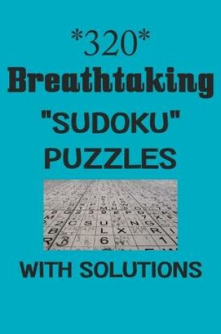 Cover of 320 Breathtaking "Sudoku" puzzles with Solutions