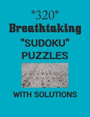 Book cover for 320 Breathtaking "Sudoku" puzzles with Solutions