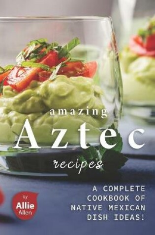 Cover of Amazing Aztec Recipes