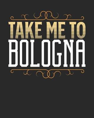 Book cover for Take Me To Bologna