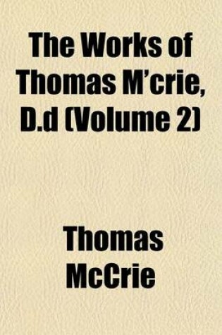 Cover of The Works of Thomas M'Crie, D.D (Volume 2)