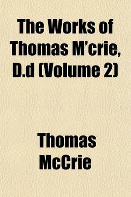 Book cover for The Works of Thomas M'Crie, D.D (Volume 2)