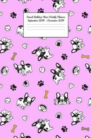 Cover of French Bulldog Dog Mom Weekly Planner September 2018 - December 2019