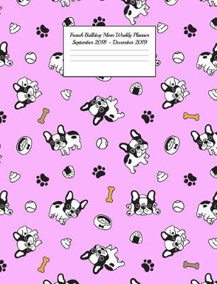 Book cover for French Bulldog Dog Mom Weekly Planner September 2018 - December 2019