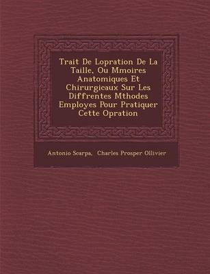 Book cover for Trait de L Op Ration de La Taille, Ou M Moires Anatomiques Et Chirurgicaux Sur Les Diff Rentes M Thodes Employ Es Pour Pratiquer Cette Op Ration