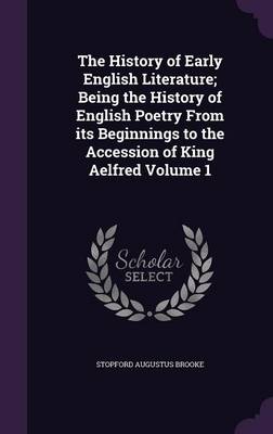 Book cover for The History of Early English Literature; Being the History of English Poetry from Its Beginnings to the Accession of King Aelfred Volume 1