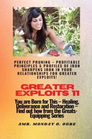 Cover of Greater Exploits - 11 Perfect Pruning - Profitable Principles & Profiles of Iron Sharpens Iron