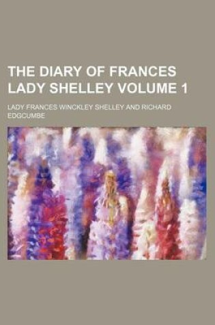 Cover of The Diary of Frances Lady Shelley Volume 1