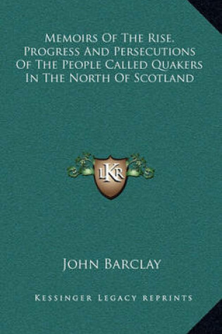 Cover of Memoirs of the Rise, Progress and Persecutions of the People Called Quakers in the North of Scotland