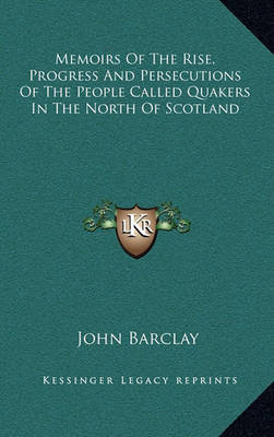 Book cover for Memoirs of the Rise, Progress and Persecutions of the People Called Quakers in the North of Scotland