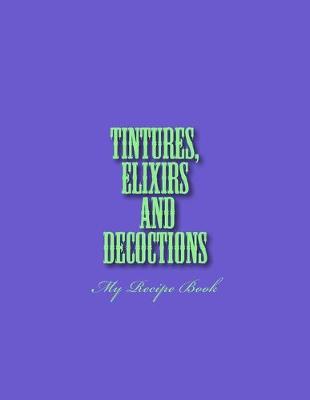 Book cover for Tinctures, Elixirs and Decoctions