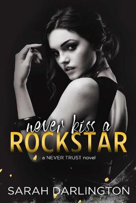 Never Kiss a Rockstar by Sarah Darlington