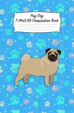 Cover of Pug Dog 7.44 X 9.69 Composition Book