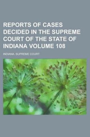 Cover of Reports of Cases Decided in the Supreme Court of the State of Indiana Volume 108