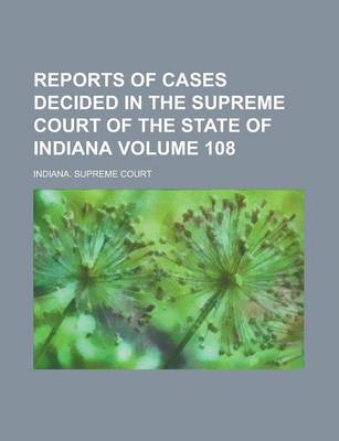 Book cover for Reports of Cases Decided in the Supreme Court of the State of Indiana Volume 108