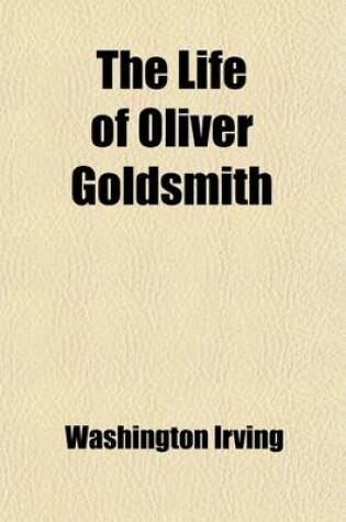 Cover of The Life of Oliver Goldsmith (Volume 2); With Selections from His Writings