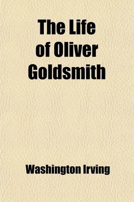 Book cover for The Life of Oliver Goldsmith (Volume 2); With Selections from His Writings