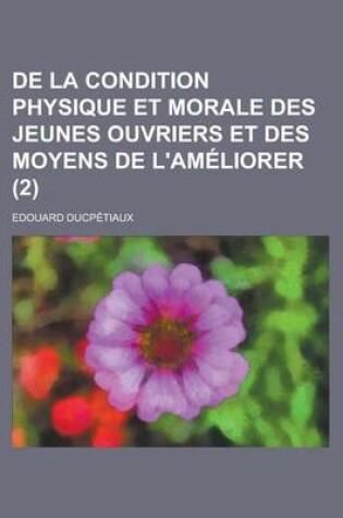 Cover of de La Condition Physique Et Morale Des Jeunes Ouvriers Et Des Moyens de L'Ameliorer (2)