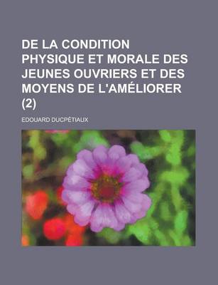 Book cover for de La Condition Physique Et Morale Des Jeunes Ouvriers Et Des Moyens de L'Ameliorer (2)