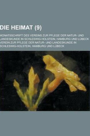 Cover of Die Heimat; Monatsschrift Des Vereins Zur Pflege Der Natur- Und Landeskunde in Schleswig-Holstein, Hamburg Und Lubeck (9 )