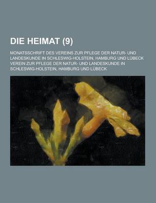 Book cover for Die Heimat; Monatsschrift Des Vereins Zur Pflege Der Natur- Und Landeskunde in Schleswig-Holstein, Hamburg Und Lubeck (9 )