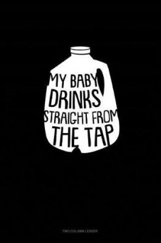 Cover of My Baby Drink Straight from the Tap