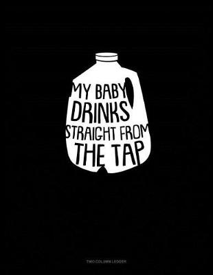 Book cover for My Baby Drink Straight from the Tap