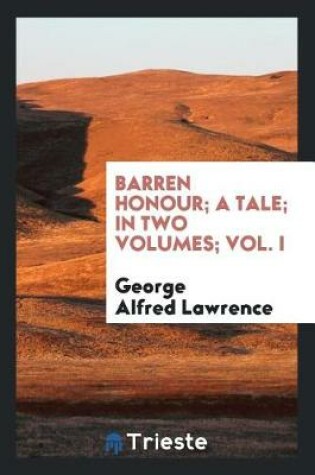 Cover of Barren Honour; A Tale; In Two Volumes; Vol. I