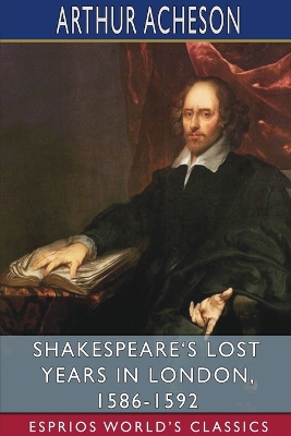 Book cover for Shakespeare's Lost Years in London, 1586-1592 (Esprios Classics)