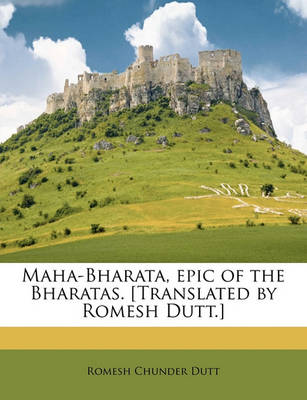 Book cover for Maha-Bharata, Epic of the Bharatas. [Translated by Romesh Dutt.]